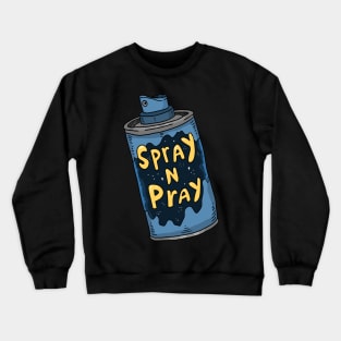 spray and pray, graffiti paint can. Crewneck Sweatshirt